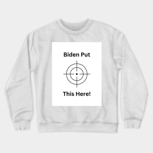 Biden Puts Target Here! Crewneck Sweatshirt